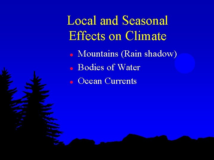 Local and Seasonal Effects on Climate l l l Mountains (Rain shadow) Bodies of