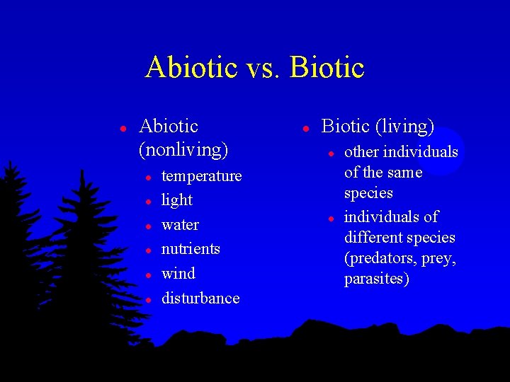 Abiotic vs. Biotic l Abiotic (nonliving) l l l temperature light water nutrients wind