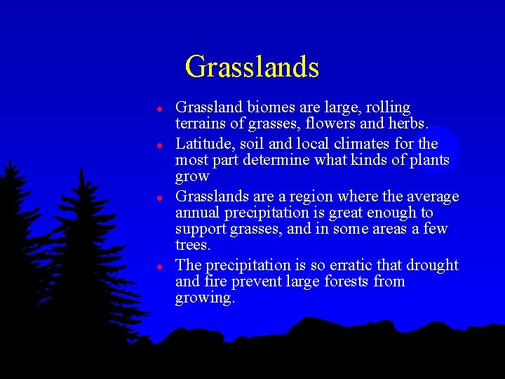 Grasslands l l Grassland biomes are large, rolling terrains of grasses, flowers and herbs.