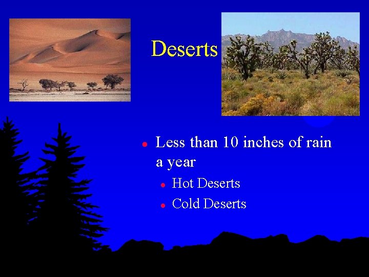 Deserts l Less than 10 inches of rain a year l l Hot Deserts