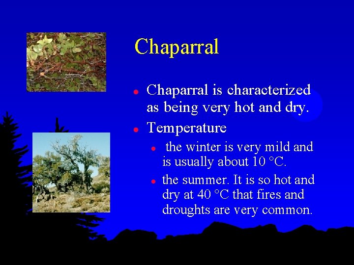 Chaparral l l Chaparral is characterized as being very hot and dry. Temperature l