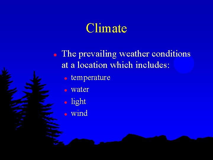 Climate l The prevailing weather conditions at a location which includes: l l temperature