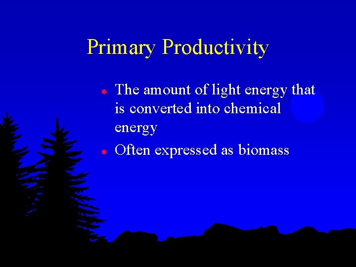 Primary Productivity l l The amount of light energy that is converted into chemical