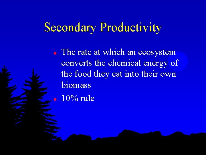 Secondary Productivity l l The rate at which an ecosystem converts the chemical energy