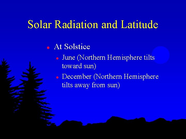 Solar Radiation and Latitude l At Solstice l l June (Northern Hemisphere tilts toward