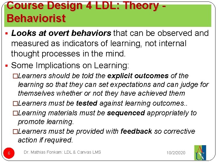 Course Design 4 LDL: Theory Behaviorist § Looks at overt behaviors that can be