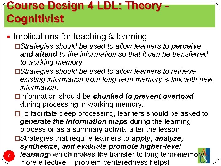 Course Design 4 LDL: Theory Cognitivist § Implications for teaching & learning �Strategies should