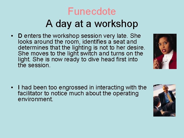 Funecdote A day at a workshop • D enters the workshop session very late.