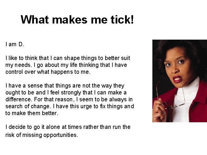 What makes me tick! I am D. I like to think that I can