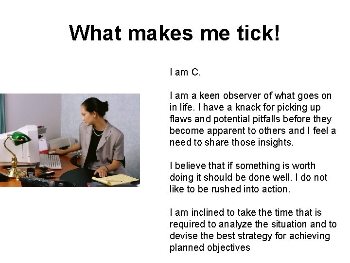 What makes me tick! I am C. I am a keen observer of what