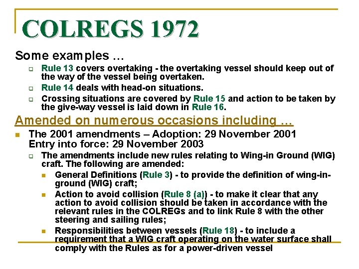 COLREGS 1972 Some examples … Rule 13 covers overtaking - the overtaking vessel should