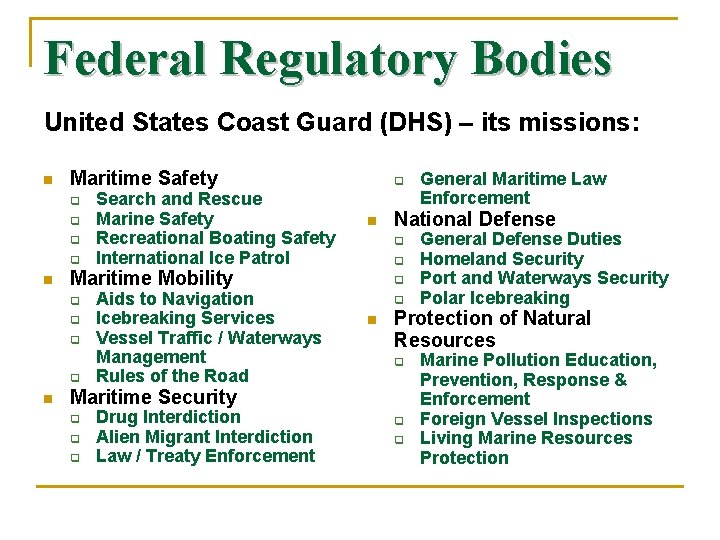Federal Regulatory Bodies United States Coast Guard (DHS) – its missions: n Maritime Safety Federal Regulatory Bodies United States Coast Guard (DHS) – its missions: n Maritime Safety