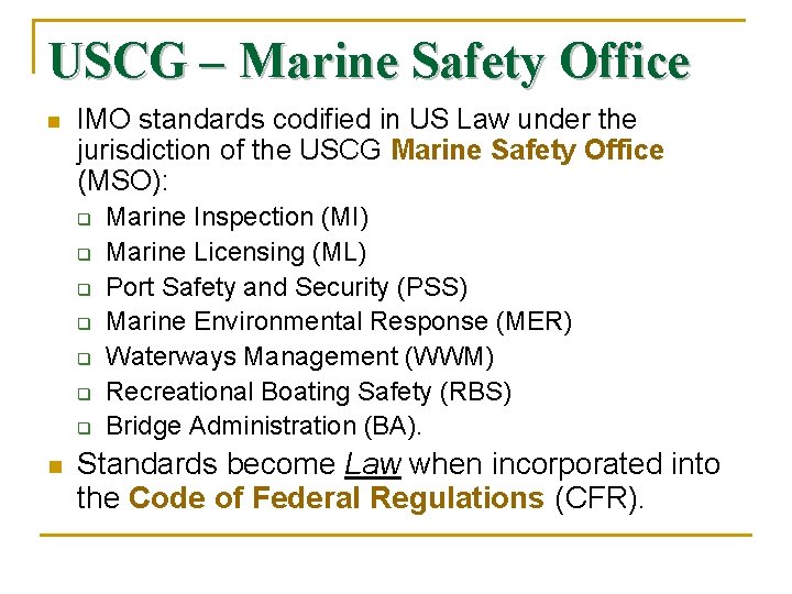 USCG – Marine Safety Office n IMO standards codified in US Law under the