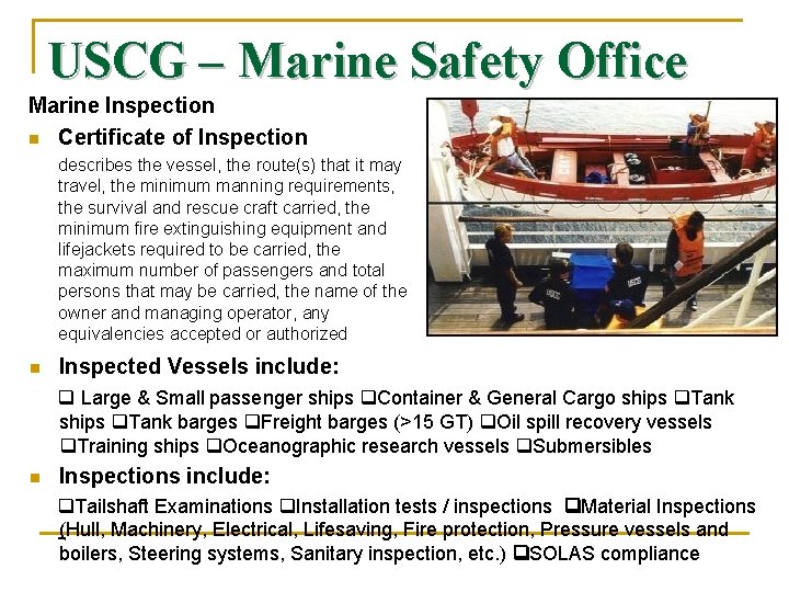 USCG – Marine Safety Office Marine Inspection n Certificate of Inspection describes the vessel,