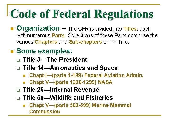 Code of Federal Regulations n Organization – The CFR is divided into Titles, each