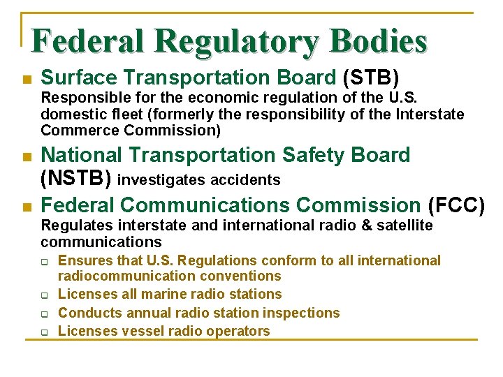 Federal Regulatory Bodies n Surface Transportation Board (STB) Responsible for the economic regulation of