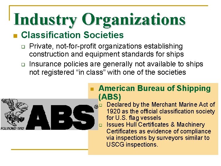 Industry Organizations n Classification Societies Private, not-for-profit organizations establishing construction and equipment standards for