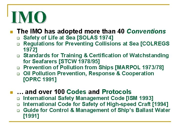 IMO n The IMO has adopted more than 40 Conventions n Safety of Life