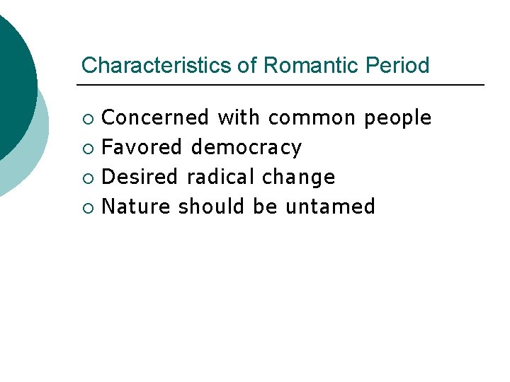 Characteristics of Romantic Period Concerned with common people ¡ Favored democracy ¡ Desired radical