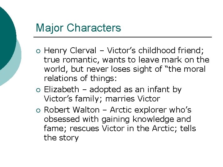 Major Characters ¡ ¡ ¡ Henry Clerval – Victor’s childhood friend; true romantic, wants