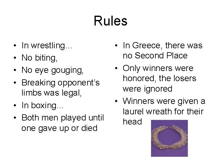 Rules • • In wrestling… No biting, No eye gouging, Breaking opponent’s limbs was