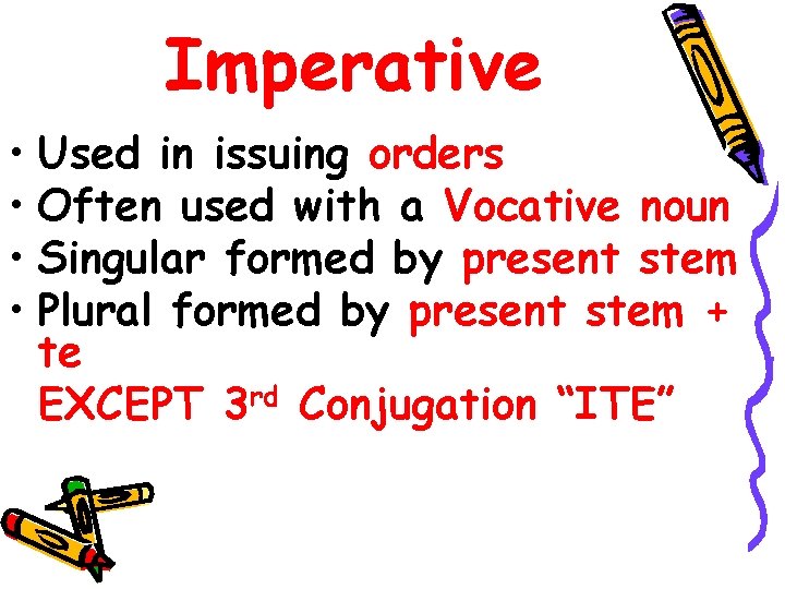 Imperative • Used in issuing orders • Often used with a Vocative noun •