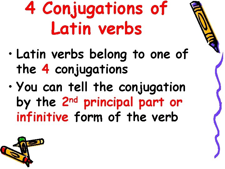 4 Conjugations of Latin verbs • Latin verbs belong to one of the 4