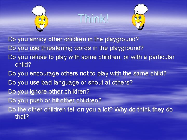 Think! Do you annoy other children in the playground? Do you use threatening words