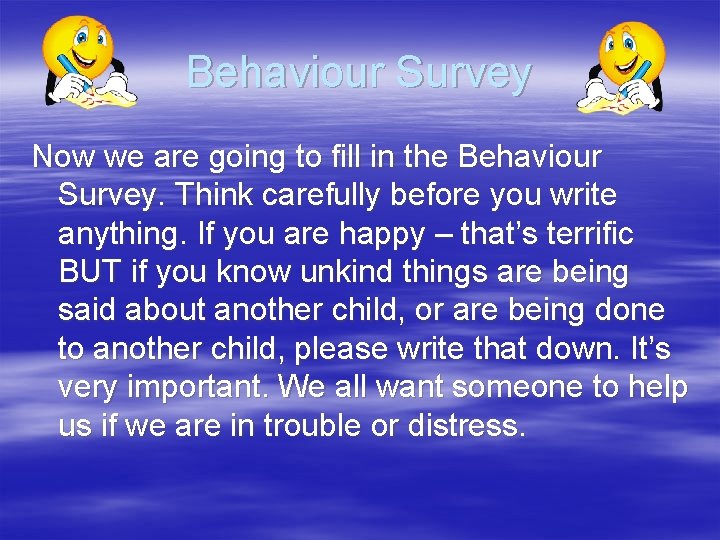 Behaviour Survey Now we are going to fill in the Behaviour Survey. Think carefully