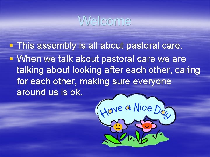 Welcome § This assembly is all about pastoral care. § When we talk about