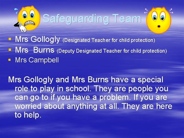 Safeguarding Team § Mrs Gollogly (Designated Teacher for child protection) § Mrs Burns (Deputy