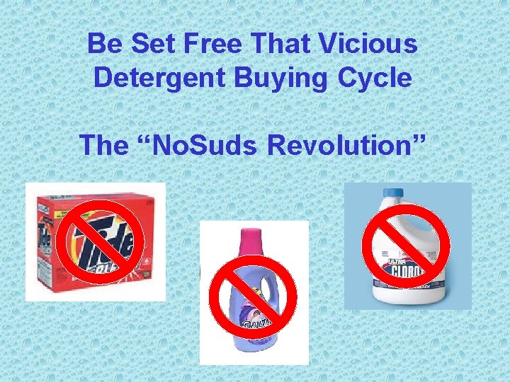 Be Set Free That Vicious Detergent Buying Cycle The “No. Suds Revolution” 