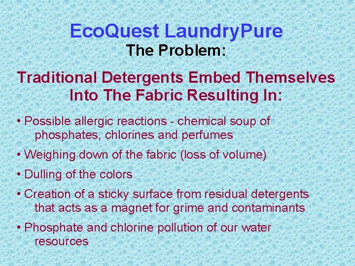Eco. Quest Laundry. Pure The Problem: Traditional Detergents Embed Themselves Into The Fabric Resulting