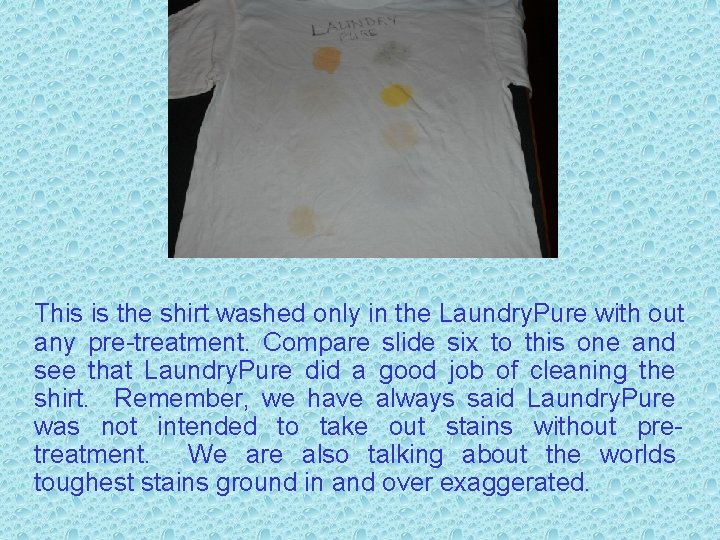 This is the shirt washed only in the Laundry. Pure with out any pre-treatment.