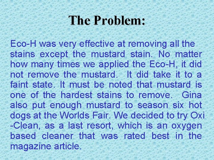 The Problem: Eco-H was very effective at removing all the stains except the mustard