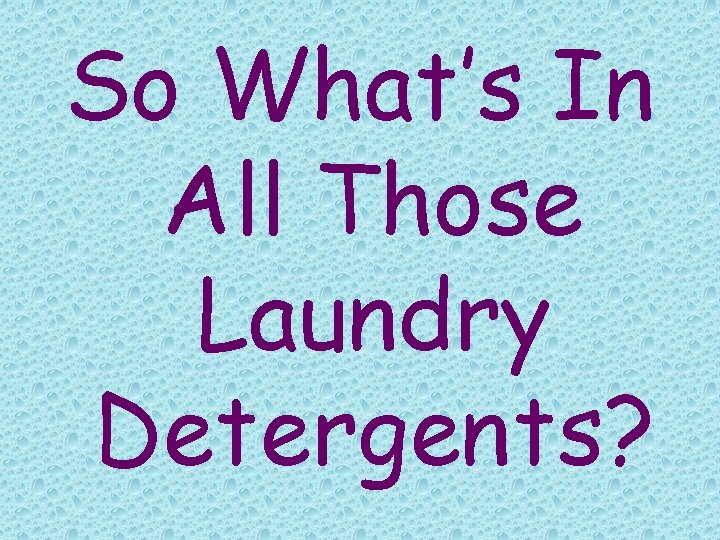 So What’s In All Those Laundry Detergents? 