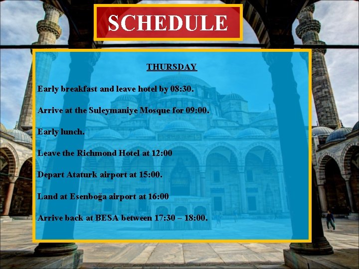 SCHEDULE THURSDAY Early breakfast and leave hotel by 08: 30. Arrive at the Suleymaniye