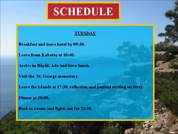 SCHEDULE TUESDAY Breakfast and leave hotel by 09: 30. Leave from Kabataş at 10: