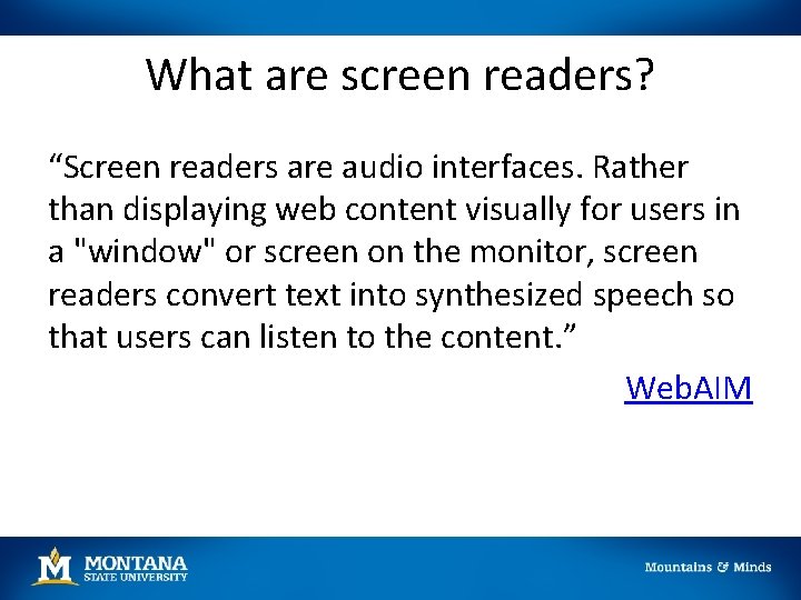 What are screen readers? “Screen readers are audio interfaces. Rather than displaying web content