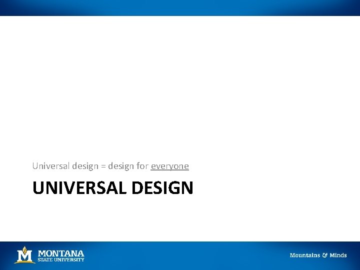 Universal design = design for everyone UNIVERSAL DESIGN 