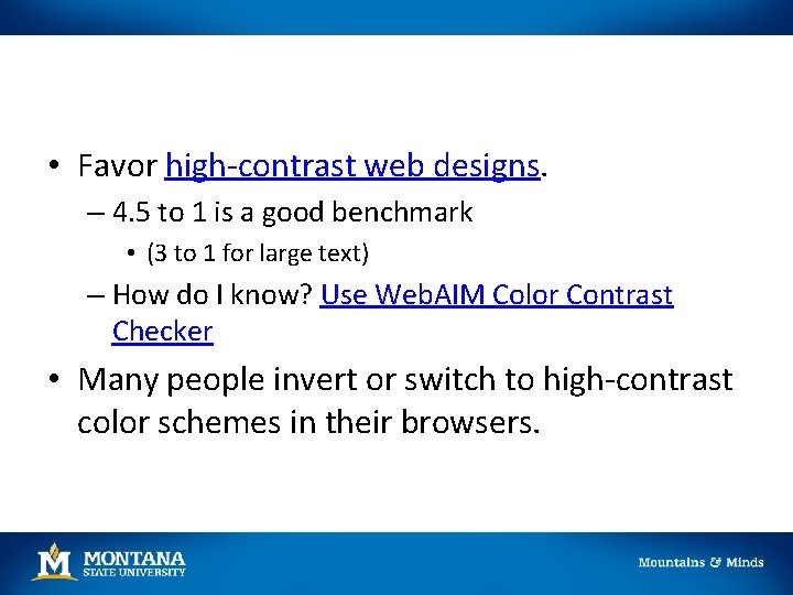  • Favor high-contrast web designs. – 4. 5 to 1 is a good