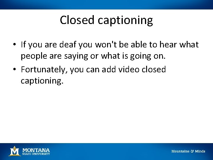 Closed captioning • If you are deaf you won't be able to hear what