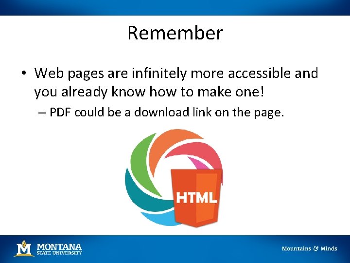 Remember • Web pages are infinitely more accessible and you already know how to