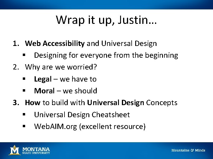Wrap it up, Justin… 1. Web Accessibility and Universal Design § Designing for everyone