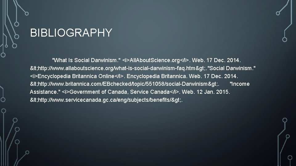 BIBLIOGRAPHY "What Is Social Darwinism. " <i>All. About. Science. org</i>. Web. 17 Dec. 2014.