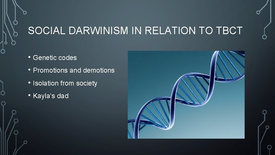SOCIAL DARWINISM IN RELATION TO TBCT • Genetic codes • Promotions and demotions •