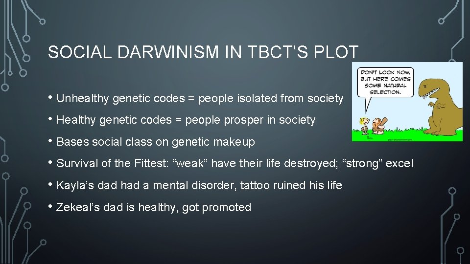 SOCIAL DARWINISM IN TBCT’S PLOT • Unhealthy genetic codes = people isolated from society