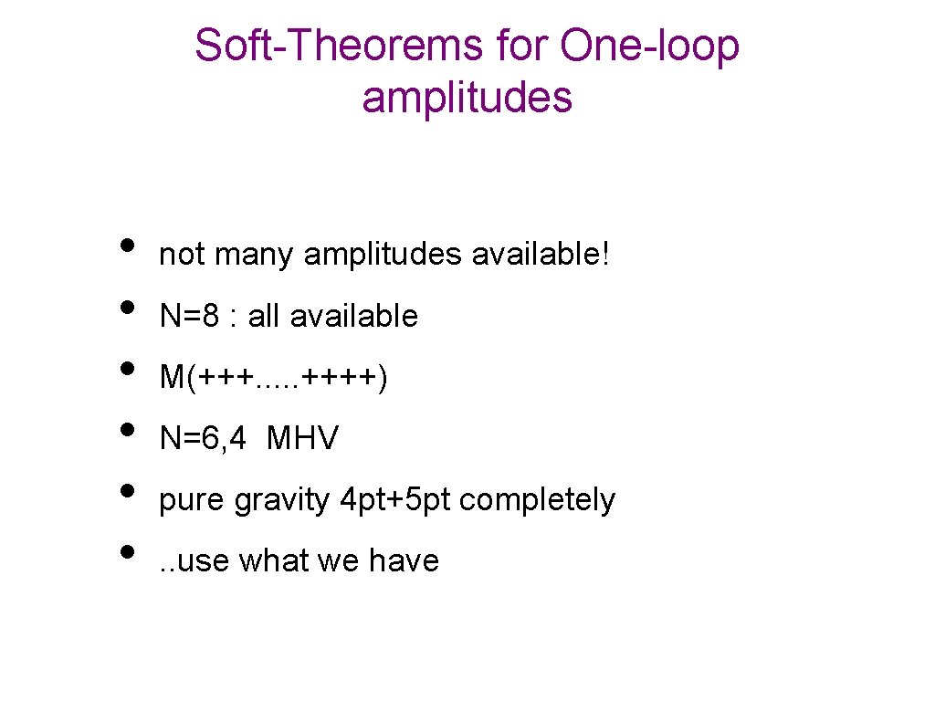 Soft-Theorems for One-loop amplitudes • • • not many amplitudes available! N=8 : all