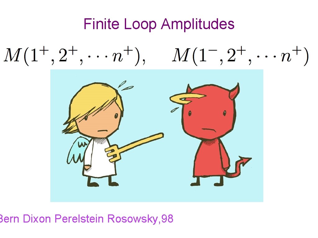 Finite Loop Amplitudes Bern Dixon Perelstein Rosowsky, 98 