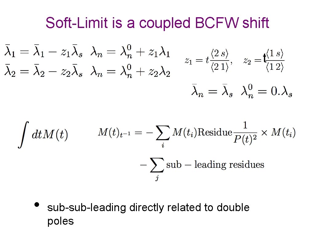 Soft-Limit is a coupled BCFW shift t • sub-leading directly related to double poles
